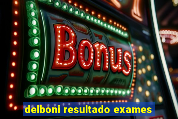 delboni resultado exames